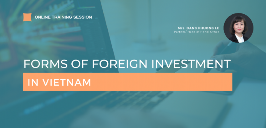 [26 JUNE 2021] ONLINE TRAINING SESSION ON “FORMS OF FOREIGN INVESTMENT IN VIETNAM”